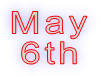 May 6th